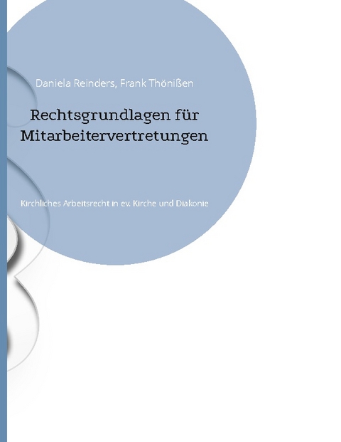 Rechtsgrundlagen für Mitarbeitervertretungen - Daniela Reinders, Frank Thönißen