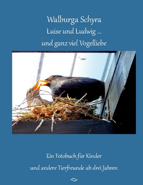 Luise und Ludwig ... und ganz viel Vogelliebe - Walburga Schyra