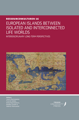 European Islands Between Isolated and Interconnected Life Worlds. Interdisciplinary Long-Term Perspectives - Beate Ratter, Laura Dierksmeier, Helen Dawson, Jonathan Pugh, Erica Angliker, David Hill, Kyle A. Jazwa, Nevin Zeynep Yelçe, Ela Bozok, Sergios Menelaou, Alexander J. Smith, Margalida Coll Sabater, Francesca Bonzano, Dunja Brozović Rončević, Hanna Nüllen, Katrin Dautel, Anna Kouremenos