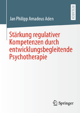 Stärkung regulativer Kompetenzen durch entwicklungsbegleitende Psychotherapie - Jan Philipp Amadeus Aden