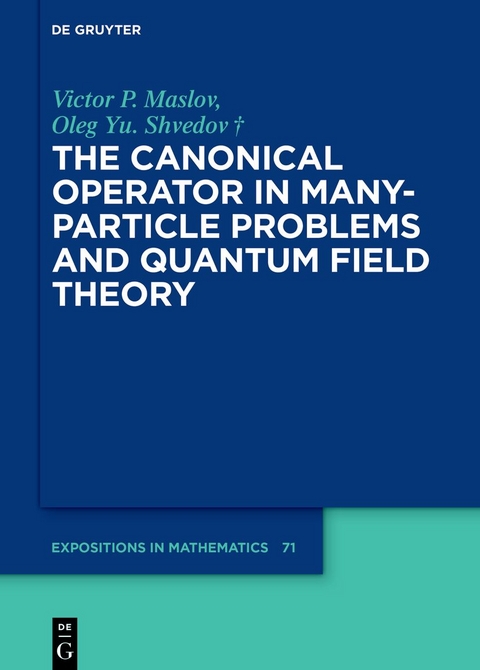The Canonical Operator in Many-Particle Problems and Quantum Field Theory - Victor P. Maslov, Oleg Yu. Shvedov