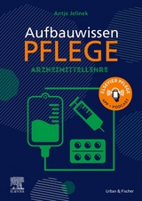 Aufbauwissen Pflege: Arzneimittellehre - Antje Jelinek, Jörg Schmal