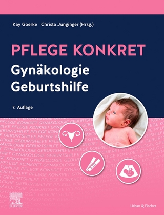 Pflege konkret Gynäkologie Geburtshilfe - Kay Goerke; Christa Junginger