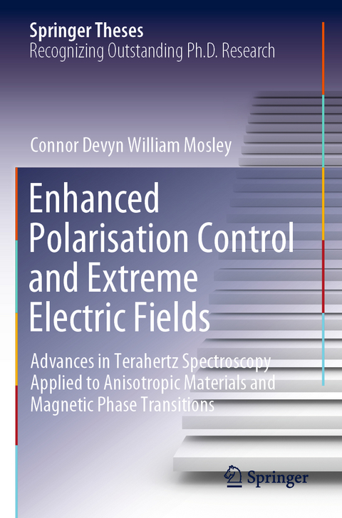 Enhanced Polarisation Control and Extreme Electric Fields - Connor Devyn William Mosley
