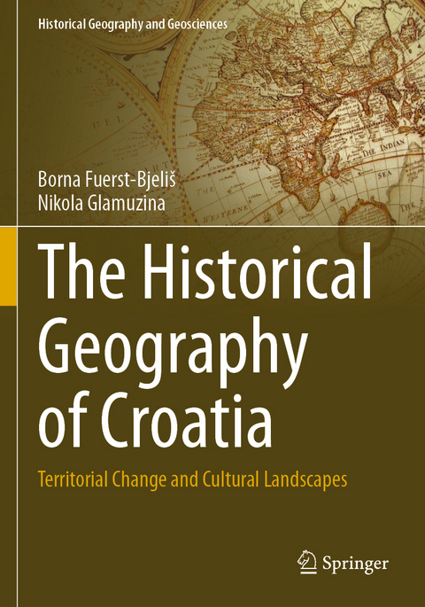 The Historical Geography of Croatia - Borna Fuerst-Bjeliš, Nikola Glamuzina