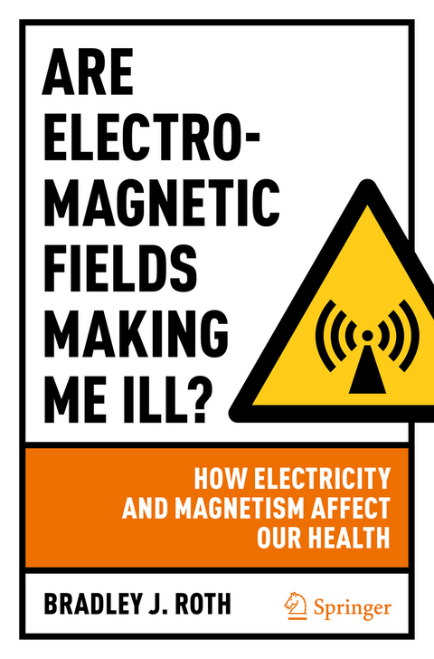 Are Electromagnetic Fields Making Me Ill? - Bradley J. Roth