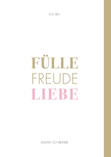 Fülle Freude Liebe - Jasmin Schreiner