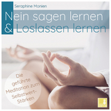 Nein sagen lernen & Loslassen lernen | geführte Meditation CD {Selbstwert stärken, toxische Beziehung verarbeiten, frei werden von der Vergangenheit, Selbstfürsorge lernen} - Seraphine Monien