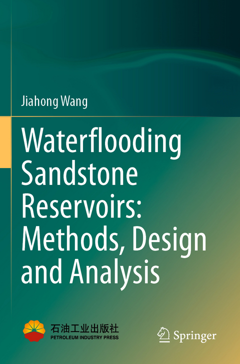 Waterflooding Sandstone Reservoirs: Methods, Design and Analysis - Jiahong Wang