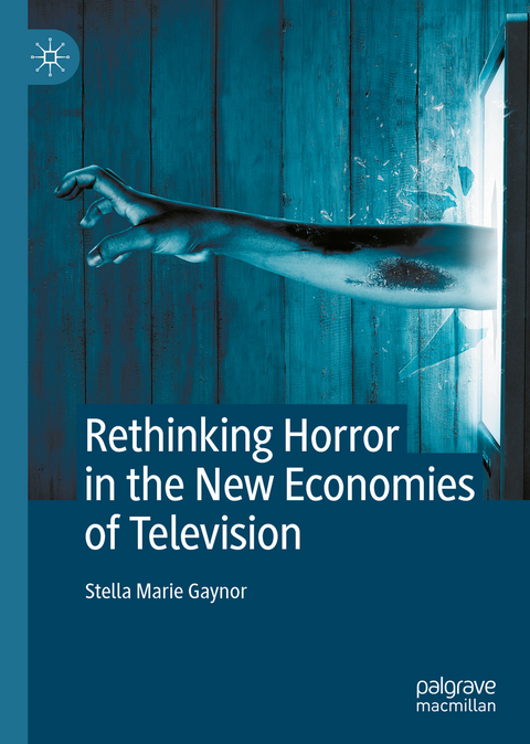 Rethinking Horror in the New Economies of Television - Stella Marie Gaynor