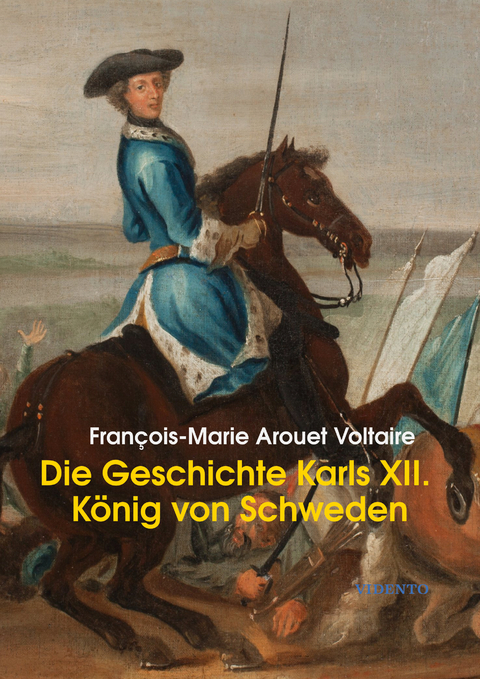 Die Geschichte Karls XII., Königs von Schweden - François-Marie Arouet (Voltaire)