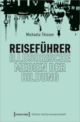 Reiseführer - illusorische Medien der Bildung - Michaela Thissen