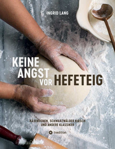 Keine Angst vor Hefeteig - Ingrid Lang