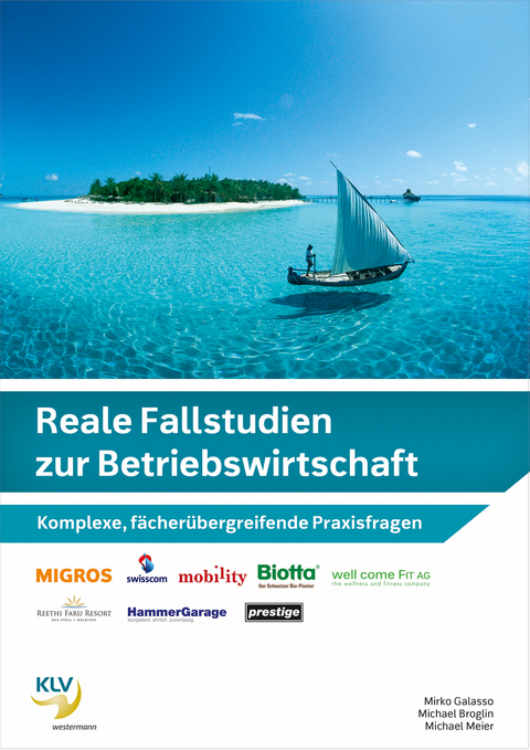 Reale Fallstudien zur Betriebswirtschaft - Mirko Galasso, Michael Broglin, Michael Meier