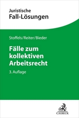 Fälle zum kollektiven Arbeitsrecht - Stoffels, Markus; Reiter, Christian; Bieder, Marcus