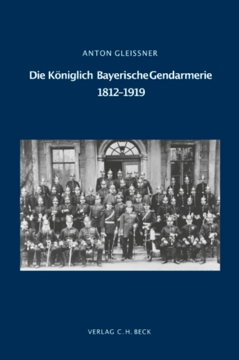 Die Königlich Bayerische Gendarmerie 1812-1919 - Anton Gleißner