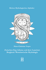 Zwischen Kap Arkona und dem Lausitzer Bergland. Westslawische Mythologie - Hans-Christian Trepte