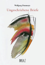 Ungeschriebene Briefe - Wolfgang Danzmayr