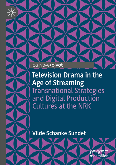 Television Drama in the Age of Streaming - Vilde Schanke Sundet