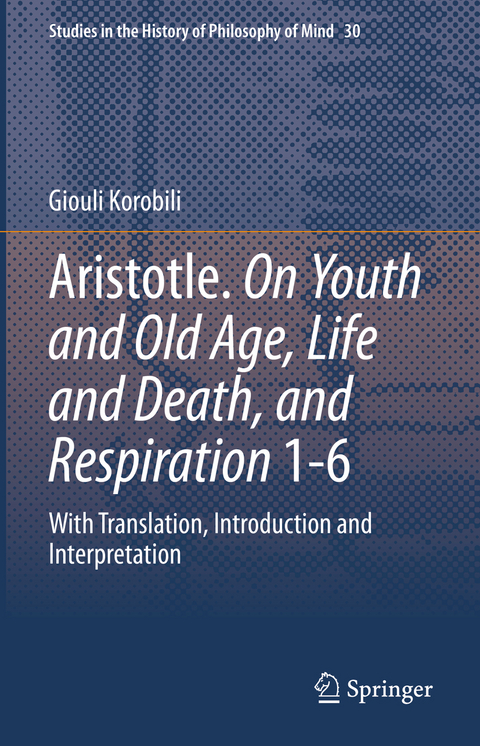 Aristotle. On Youth and Old Age, Life and Death, and Respiration 1-6 - Giouli Korobili