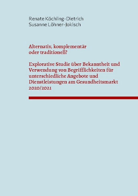 Alternativ, komplementär oder traditionell? - Renate Köchling-Dietrich, Susanne Löhner-Jokisch