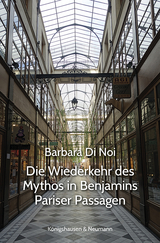 Die Wiederkehr des Mythos in Benjamins Pariser Passagen - Barbara Di Noi