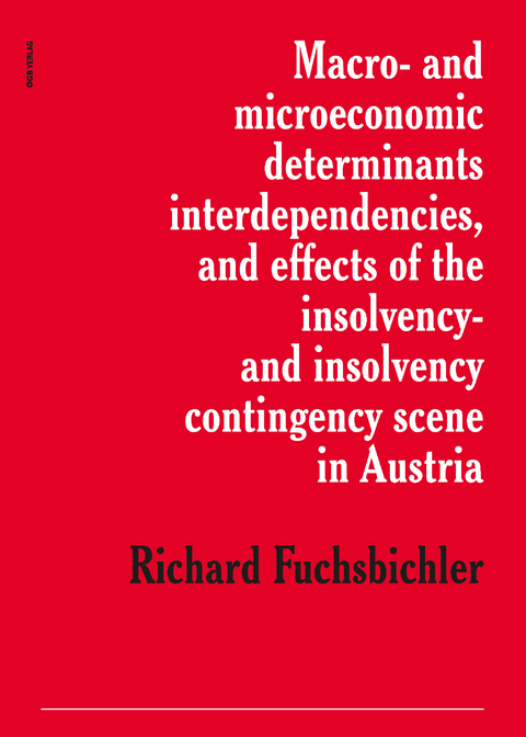 Macro- and microeconomic determinants, interdependencies, and effect of the insolvency- and insolvency contingency scene in Austria - Richard Fuchsbichler