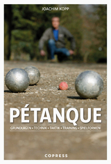 Pétanque. Grundlagen, Technik, Taktik, Training, Spielformen. - Kopp, Joachim