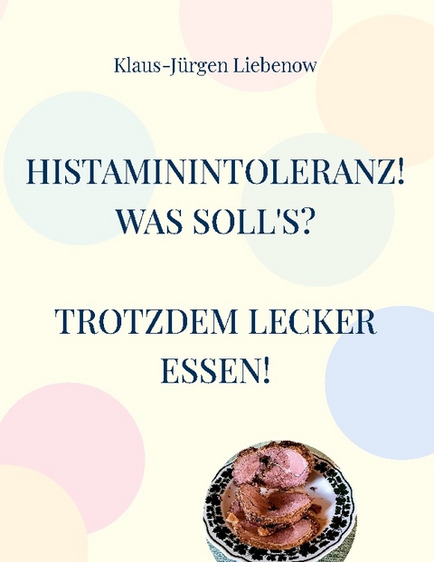 Histaminintoleranz! Was soll's? - Klaus-Jürgen Liebenow