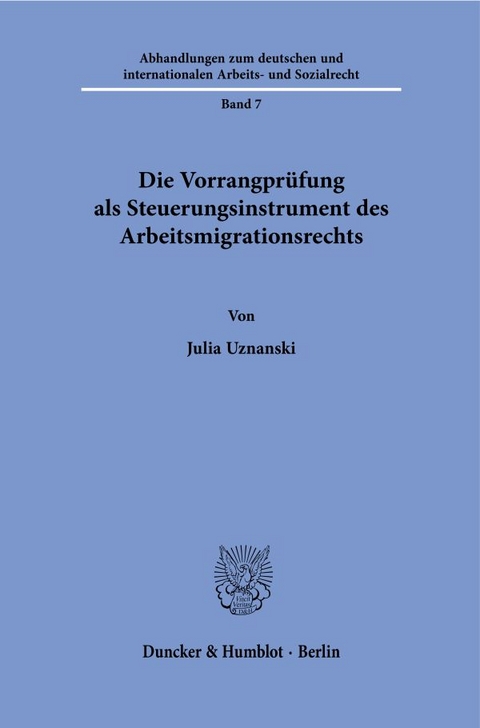 Die Vorrangprüfung als Steuerungsinstrument des Arbeitsmigrationsrechts. - Julia Uznanski