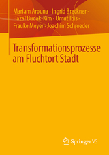 Transformationsprozesse am Fluchtort Stadt - Mariam Arouna, Ingrid Breckner, Hazal Budak-Kim, Umut Ibis, Frauke Meyer, Joachim Schroeder