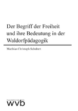 Der Begriff der Freiheit und ihre Bedeutung in der Waldorfpädagogik - Matthias Christoph Schubert