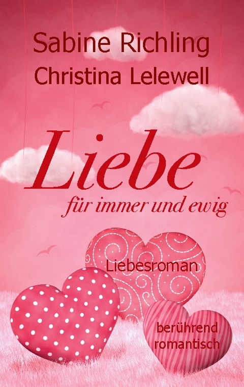 Liebe für immer und ewig - Sabine Richling, Christina Lelewell