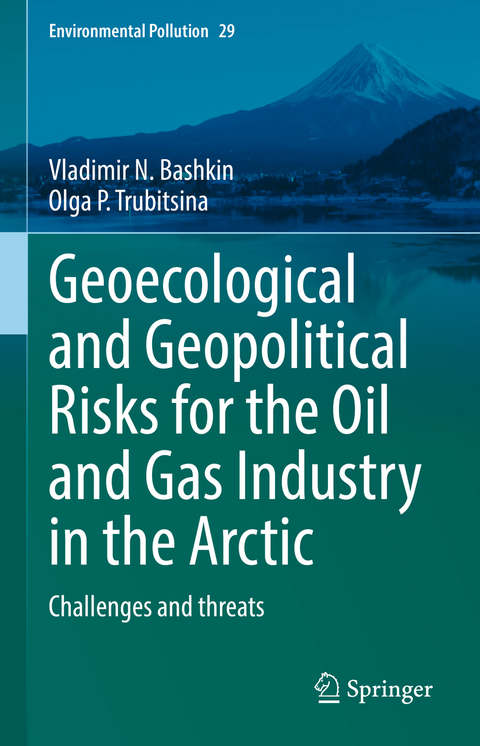 Geoecological and Geopolitical Risks for the Oil and Gas Industry in the Arctic - Vladimir N. Bashkin, Olga Р. Trubitsina