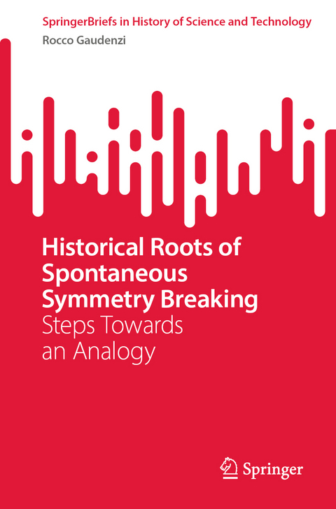 Historical Roots of Spontaneous Symmetry Breaking - Rocco Gaudenzi