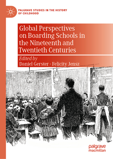 Global Perspectives on Boarding Schools in the Nineteenth and Twentieth Centuries - 