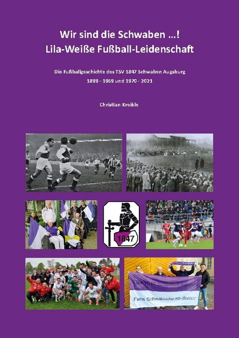 Wir sind die Schwaben ...! Lila-Weiße Fußball-Leidenschaft - Christian Kreikle