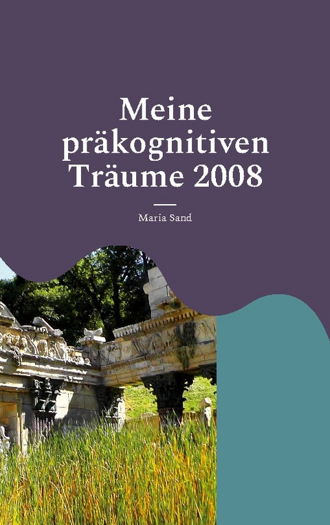 Meine präkognitiven Träume 2008 - Maria Sand