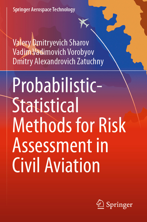 Probabilistic-Statistical Methods for Risk Assessment in Civil Aviation - Valery Dmitryevich Sharov, Vadim Vadimovich Vorobyov, Dmitry Alexandrovich Zatuchny