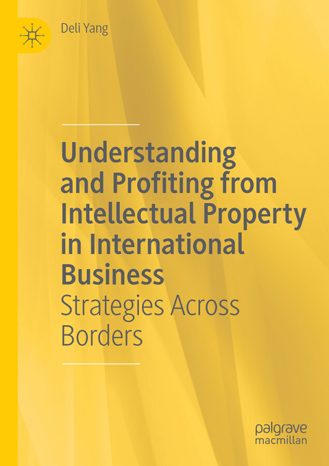 Understanding and Profiting from Intellectual Property in International Business - Deli Yang