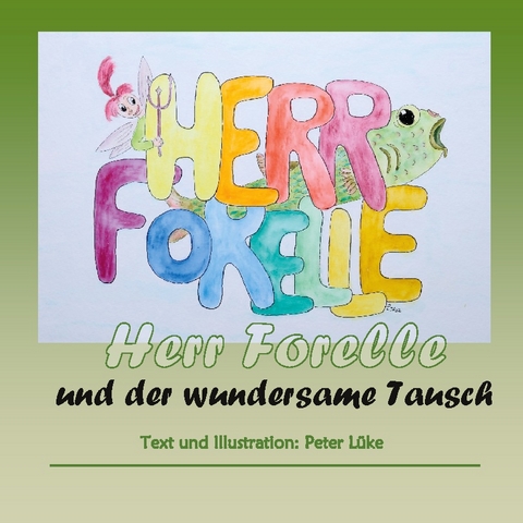 Herr Forelle und der wundersame Tausch - Peter Lüke