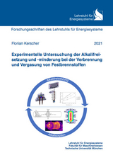 Experimentelle Untersuchung der Alkalifreisetzung und -minderung bei der Verbrennung und Vergasung von Festbrennstoffen - Florian Kerscher