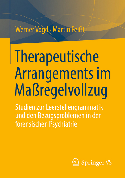 Therapeutische Arrangements im Maßregelvollzug - Werner Vogd, Martin Feißt