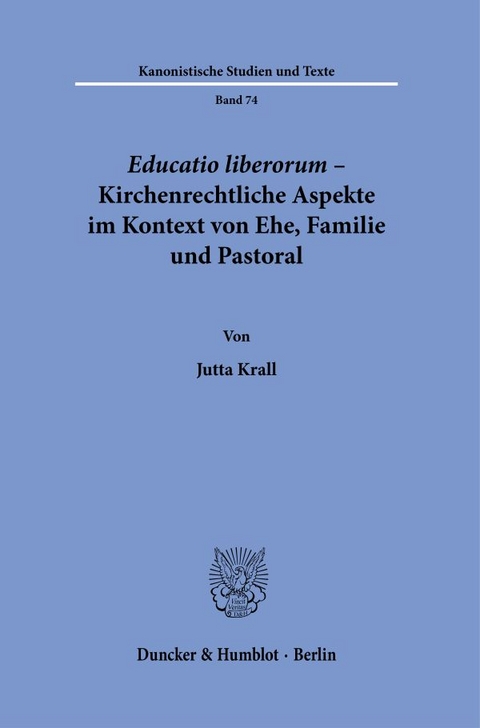 Educatio liberorum – Kirchenrechtliche Aspekte im Kontext von Ehe, Familie und Pastoral. - Jutta Krall