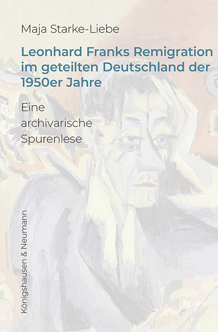 Leonhard Franks Remigration im geteilten Deutschland der 1950er Jahre - Maja Starke-Liebe