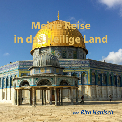 Meine Reise in das Heilige Land - Rita Hanisch