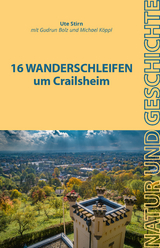 16 Wanderschleifen um Crailsheim - Ute Stirn, Gudrun Bolz, Michael Köppl