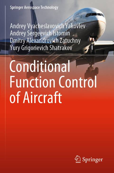 Conditional Function Control of Aircraft - Andrey Vyacheslavovich Yakovlev, Andrey Sergeevich Istomin, Dmitry Alexandrovich Zatuchny, Yury Grigorievich Shatrakov
