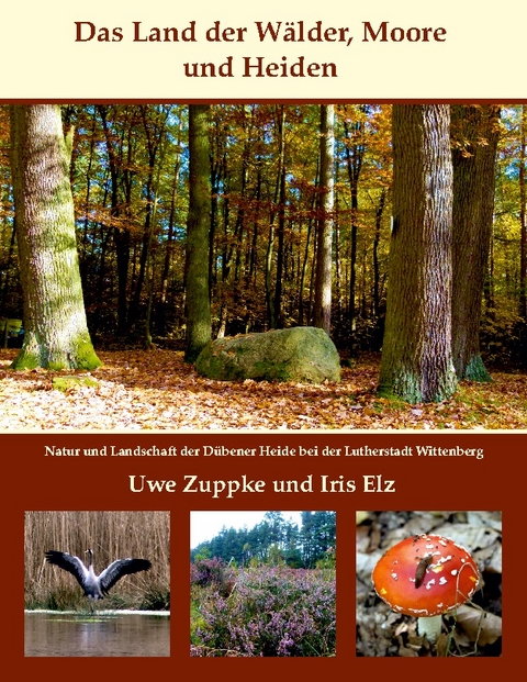 Das Land der Wälder, Heiden und Moore - Uwe Zuppke, Iris Elz