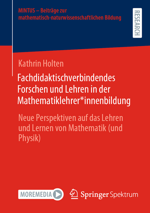 Fachdidaktischverbindendes Forschen und Lehren in der Mathematiklehrer*innenbildung - Kathrin Holten
